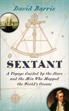 Sextant : A Voyage Guided by the Stars and the Men Who Mapped the World's Oceans, Hardback Book Sextant : A Voyage Guided by the Stars and the Men Who Mapped the World's Oceans, Hardback Book