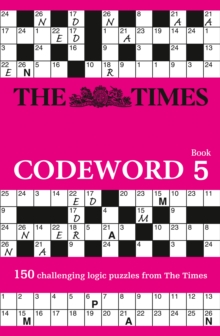 The Times Codeword 5 : 150 Cracking Logic Puzzles