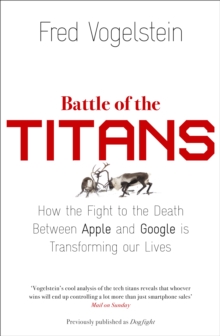 Battle of the Titans: How the Fight to the Death Between Apple and Google is Transforming our Lives, Paperback Book Battle of the Titans: How the Fight to the Death Between Apple and Google is Transforming our Lives, Paperback Book