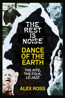 The Rest Is Noise Series: Dance of the Earth : The Rite, the Folk, le Jazz