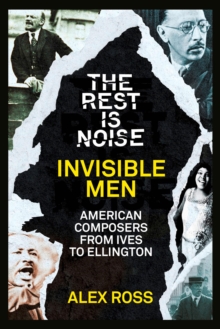 The Rest Is Noise Series: Invisible Men : American Composers from Ives to Ellington