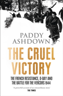 A Cruel Victory: The French Resistance, D-Day and the Battle for the Vercors 1944, Paperback Book A Cruel Victory: The French Resistance, D-Day and the Battle for the Vercors 1944, Paperback Book
