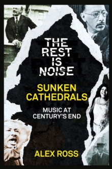 The Rest Is Noise Series: Sunken Cathedrals : Music at Century's End