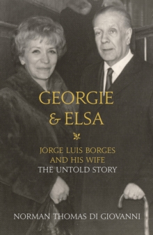 Georgie and Elsa : Jorge Luis Borges and His Wife: The Untold Story