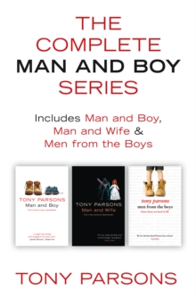 The Complete Man and Boy Trilogy : Man and Boy, Man and Wife, Men From the Boys