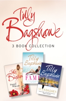 Tilly Bagshawe 3-book Bundle : Scandalous, Fame, Friends and Rivals