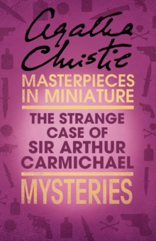 The Strange Case of Sir Arthur Carmichael : A Hercule Poirot Short Story