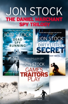 The Daniel Marchant Spy Trilogy : Dead Spy Running, Games Traitors Play, Dirty Little Secret