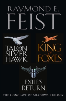 The Complete Conclave of Shadows Trilogy : Talon of the Silver Hawk, King of Foxes, Exile's Return