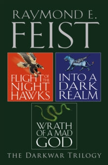 The Complete Darkwar Trilogy : Flight of the Night Hawks, into a Dark Realm, Wrath of a Mad God