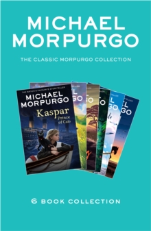 The Classic Morpurgo Collection (six novels): Kaspar; Born to Run; The Butterfly Lion; Running Wild; Alone on a Wide, Wide Sea; Farm Boy