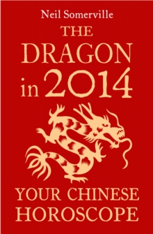 The Dragon in 2014: Your Chinese Horoscope