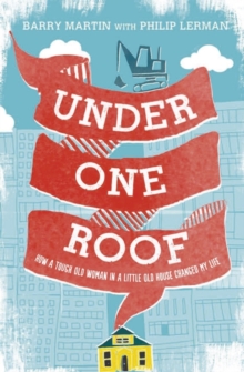 Under One Roof : How a Tough Old Woman in a Little Old House Changed My Life, Hardback Book Under One Roof : How a Tough Old Woman in a Little Old House Changed My Life, Hardback Book