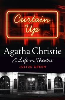 Curtain Up : Agatha Christie: a Life in Theatre, Hardback Book Curtain Up : Agatha Christie: a Life in Theatre, Hardback Book