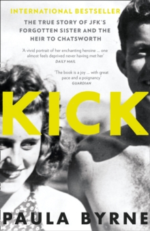 Kick : The True Story of Kick Kennedy, JFK's Forgotten Sister and the Heir to Chatsworth