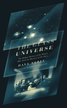 The Glass Universe : The Hidden History of the Women Who Took the Measure of the Stars, Hardback Book The Glass Universe : The Hidden History of the Women Who Took the Measure of the Stars, Hardback Book
