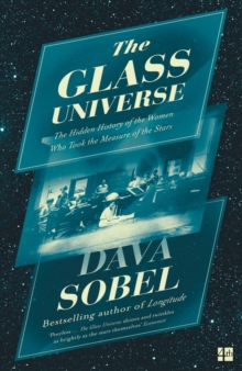 The Glass Universe : The Hidden History of the Women Who Took the Measure of the Stars, Paperback / softback Book The Glass Universe : The Hidden History of the Women Who Took the Measure of the Stars, Paperback / softback Book