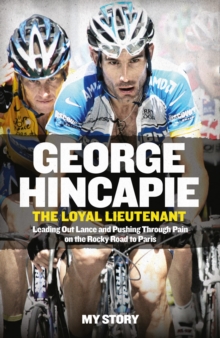 The Loyal Lieutenant : Leading out Lance and Pushing Through the Pain on the Rocky Road to Paris, Paperback Book The Loyal Lieutenant : Leading out Lance and Pushing Through the Pain on the Rocky Road to Paris, Paperback Book