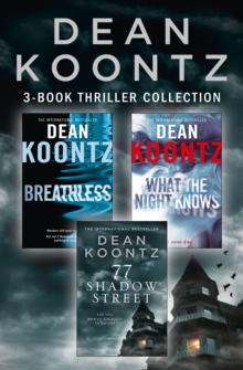 Dean Koontz 3-Book Thriller Collection : Breathless, What the Night Knows, 77 Shadow Street