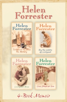 The Complete Helen Forrester 4-Book Memoir : Twopence to Cross the Mersey, Liverpool Miss, by the Waters of Liverpool, Lime Street at Two