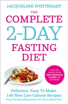 The Complete 2-Day Fasting Diet : Delicious; Easy to Make; 140 New Low-Calorie Recipes from the Bestselling Author of the 5:2 Bikini Diet, Paperback Book The Complete 2-Day Fasting Diet : Delicious; Easy to Make; 140 New Low-Calorie Recipes from the Bestselling Author of the 5:2 Bikini Diet, Paperback Book