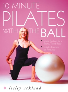 10-Minute Pilates with the Ball : Simple Routines for a Strong, Toned Body - includes exercises for pregnancy