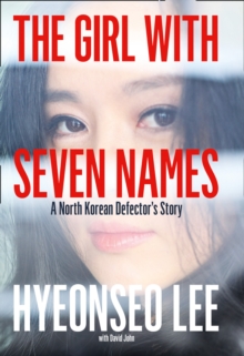 The Girl with Seven Names : A North Korean Defector's Story, Hardback Book The Girl with Seven Names : A North Korean Defector's Story, Hardback Book