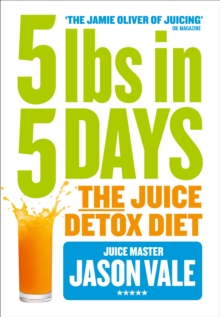 5LBs in 5 Days : The Juice Detox Diet