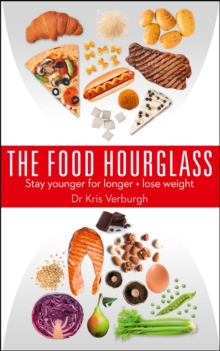 The Food Hourglass : Stay Younger for Longer and Lose Weight, Paperback / softback Book The Food Hourglass : Stay Younger for Longer and Lose Weight, Paperback / softback Book