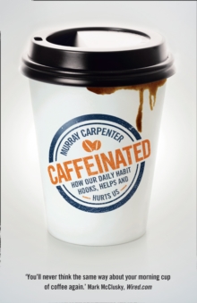 Caffeinated : How Our Daily Habit Hooks, Helps and Hurts Us, Paperback Book Caffeinated : How Our Daily Habit Hooks, Helps and Hurts Us, Paperback Book