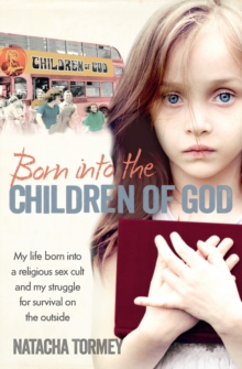 Born into the Children of God : My Life in a Religious Sex Cult and My Struggle for Survival on the Outside, Paperback Book Born into the Children of God : My Life in a Religious Sex Cult and My Struggle for Survival on the Outside, Paperback Book