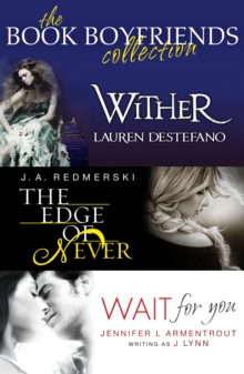 The Book Boyfriends Collection : Wither, Wait for You, the Edge of Never