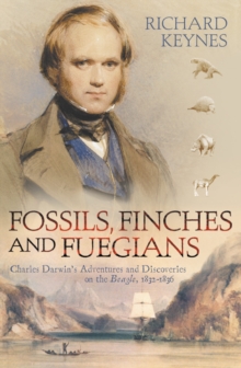 Fossils, Finches and Fuegians : Charles Darwin's Adventures and Discoveries on the Beagle (Text Only)