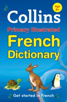 Collins Primary Illustrated French Dictionary : Get Started, for Ages 7-11, Paperback Book Collins Primary Illustrated French Dictionary : Get Started, for Ages 7-11, Paperback Book