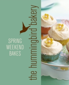 Hummingbird Bakery Spring Weekend Bakes : An Extract from Cake Days