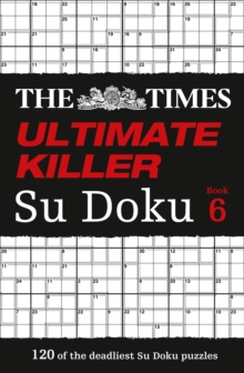 The Times Ultimate Killer Su Doku Book 6 : 120 of the Deadliest Su Doku Puzzles, Paperback Book The Times Ultimate Killer Su Doku Book 6 : 120 of the Deadliest Su Doku Puzzles, Paperback Book