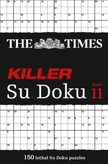 The Times Killer Su Doku Book 11 : 150 Lethal Su Doku Puzzles, Paperback Book The Times Killer Su Doku Book 11 : 150 Lethal Su Doku Puzzles, Paperback Book