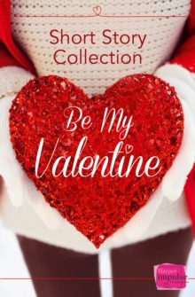 Be My Valentine : Short Story Collection