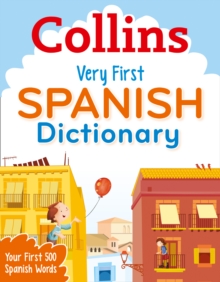 Collins Very First Spanish Dictionary : Your First 500 Spanish Words, for Ages 5+, Paperback Book Collins Very First Spanish Dictionary : Your First 500 Spanish Words, for Ages 5+, Paperback Book