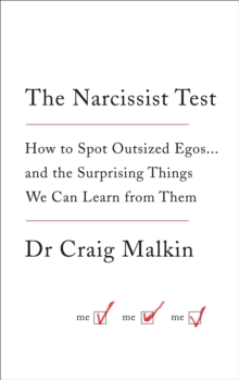 The Narcissist Test : How to spot outsized egos ... and the surprising things we can learn from them