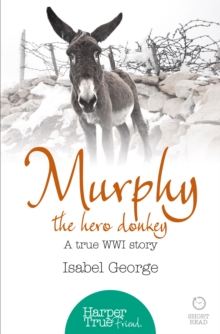 Murphy the Hero Donkey : A true WW1 story