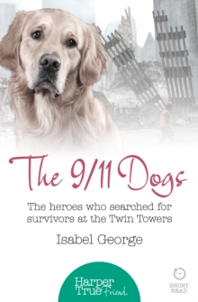 The 9/11 Dogs : The Heroes Who Searched for Survivors at Ground Zero