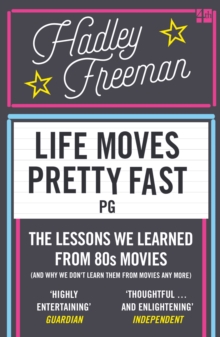 Life Moves Pretty Fast : The lessons we learned from eighties movies (and why we don't learn them from movies any more)