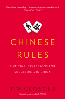 Chinese Rules : Five Timeless Lessons for Succeeding in China