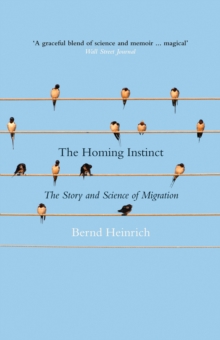 The Homing Instinct : The Story and Science of Migration, Hardback Book The Homing Instinct : The Story and Science of Migration, Hardback Book