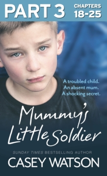 Mummy's Little Soldier: Part 3 of 3 : A troubled child. An absent mum. A shocking secret.