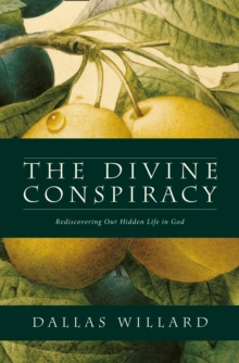 The Divine Conspiracy : Rediscovering Our Hidden Life in God, Paperback Book The Divine Conspiracy : Rediscovering Our Hidden Life in God, Paperback Book