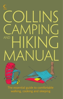 Collins Complete Hiking and Camping Manual : The Essential Guide to Comfortable Walking, Cooking and Sleeping