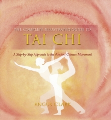 The Complete Illustrated Guide To - Tai Chi : A Step-by-step Approach To The Ancient Chinese Movement, Paperback Book The Complete Illustrated Guide To - Tai Chi : A Step-by-step Approach To The Ancient Chinese Movement, Paperback Book