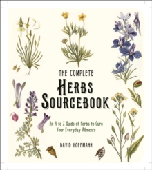 The Complete Herbs Sourcebook : An a to Z Guide of Herbs to Cure Your Everyday Ailments, Paperback Book The Complete Herbs Sourcebook : An a to Z Guide of Herbs to Cure Your Everyday Ailments, Paperback Book
